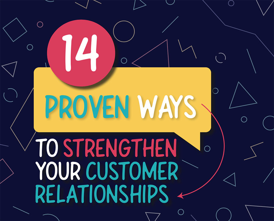 14 proven ways to strengthen your customer relationships